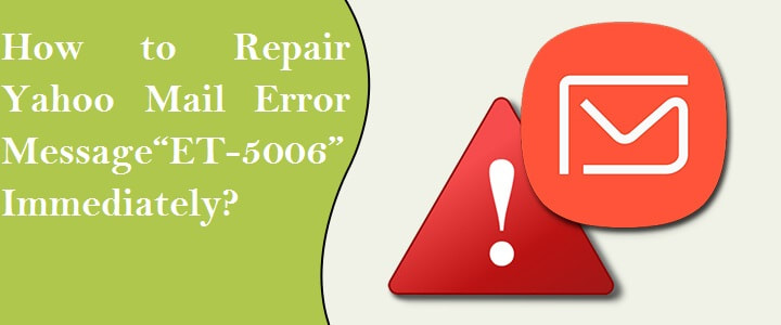 How to Repair Yahoo Mail Error Message “ET-5006” Immediately?